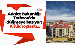 Adalet Bakanlığı Trabzon’da düğmeye basıyor! Kritik toplantı...
