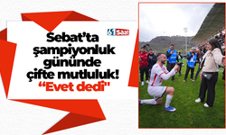 Sebat’ta şampiyonluk gününde çifte mutluluk! “Evet dedi"