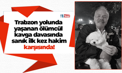 Trabzon yolunda yaşanan ölümcül kavga davasında sanık ilk kez hakim karşısında!