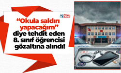 “Okula saldırı yapacağım” diye tehdit eden 8. sınıf öğrencisi gözaltına alındı!