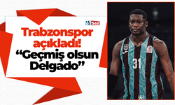 Trabzonspor açıkladı! “Geçmiş olsun Delgado”