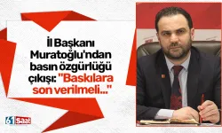 İl Başkanı Muratoğlu'ndan basın özgürlüğü çıkışı: "Baskılara son verilmeli..."