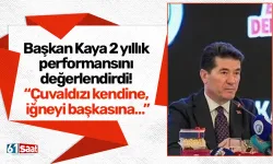 Başkan Kaya 2 yıllık performansını değerlendirdi! “Çuvaldızı kendine, iğneyi başkasına…”