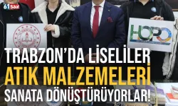 Trabzon'da liseliler, atık malzemeleri sanata dönüştürüyor...