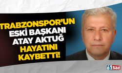 Trabzonspor eski başkanı Atay Aktuğ hayatını kaybetti