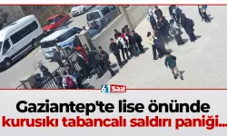 Gaziantep'te lise önünde kurusıkı tabancalı saldırı paniği...