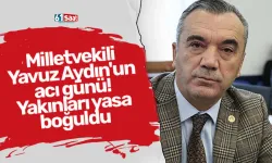 Milletvekili Yavuz Aydın'un acı günü! Yakınları yasa boğuldu
