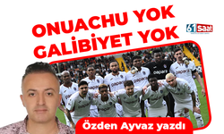 Özden Ayvaz yazdı! ONUACHU YOK GALİBİYET YOK