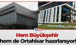 Hem Büyükşehir hem de Ortahisar hazırlanıyor!
