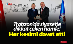 Trabzon’da siyasette dikkat çeken hamle! Her kesimi davet etti