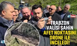 Trabzon Valisi Şahin, afet noktasını drone ile inceledi...