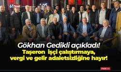 Gökhan Gedikli açıkladı! Taşeron işçi çalıştırmaya, vergi ve gelir adaletsizliğine hayır!
