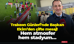 Trabzon Günleri’nde Başkan Ekim’den çifte mesaj! Hem atmosfer hem stadyum…