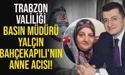 Trabzon Valiliği Basın ve Protokol Müdürü Yalçın Bahçekapılı anne acısı...