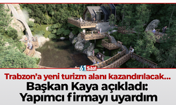 Trabzon’a yeni turizm alanı kazandırılacak… Başkan Kaya açıkladı: Yapımcı firmayı uyardım