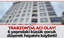 Trabzon'da acı olay! 6 yaşındaki küçük çocuk düşerek hayatını kaybetti