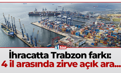 İhracatta Trabzon farkı: 4 il arasında zirve açık ara...