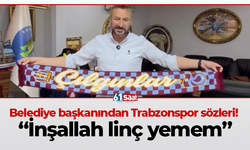 Belediye başkanından Trabzonspor sözleri!  “İnşallah linç yemem”