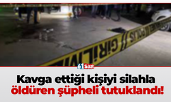 Kavga ettiği kişiyi silahla öldüren şüpheli tutuklandı!