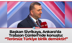 Başkan Sivrikaya, Ankara’da Trabzon Günleri’nde konuştu: “Terörsüz Türkiye birlik demektir!”