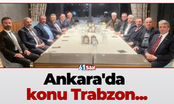 Ankara'da konu Trabzon...