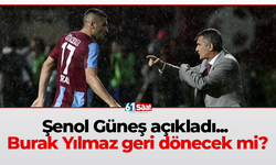Şenol Güneş açıkladı... Burak Yılmaz geri dönecek mi?