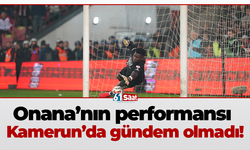 Onana’nın performansı Kamerun’da gündem olmadı!