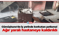 Gümüşhane'de iş yerinde korkutan patlama! Ağır yaralı hastaneye kaldırıldı