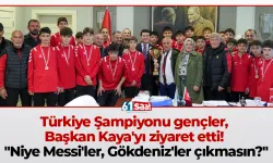 Türkiye Şampiyonu gençler, Başkan Kaya'yı ziyaret etti! "Niye Messi'ler, Gökdeniz'ler çıkmasın?"
