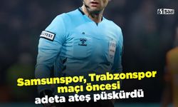 Samsunspor, Trabzonspor maçı öncesi adeta ateş püskürdü