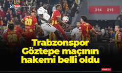 Trabzonspor - Göztepe maçının hakemi belli oldu