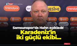 Samsunspor'da Hahn açıkladı! Karadeniz'in iki güçlü ekibi...