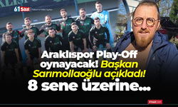 Araklıspor Play-Off oynayacak! Başkan Sarımollaoğlu açıkladı! 8 sene üzerine...