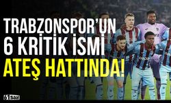 Trabzonspor'da 6 kritik oyuncu ateş hattında!