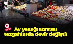 Av yasağı sonrası tezgahlarda devir değişti!