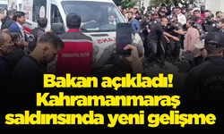 Bakan açıkladı! Kahramanmaraş saldırısında yeni gelişme