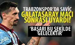 Trabzonspor'da Savic, Galatasaray maçı sonrası uyardı...