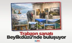 Trabzon sanatı Beylikdüzü’nde buluşuyor
