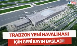 Trabzon yeni havalimanı için geri sayım!