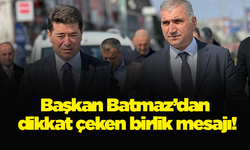 Başkan Batmaz’dan dikkat çeken birlik mesajı!