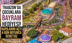 Trabzon'da çocuklara bayram hediyesi! 4 gün boyunca ücretsiz...