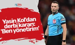 Yasin Kol'dan derbi kararı: 'Ben yönetirim'