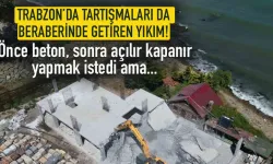 Trabzon'da tartışma yaratan yıkım! 2 kez yaptı, 2 kez yıkıldı...