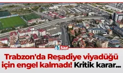 Trabzon'da Reşadiye viyadüğü için engel kalmadı! Kritik karar...