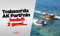 Trabzon'da AK Parti'nin hedefi 2 gemi...