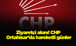 Ziyaretçi akını! CHP Ortahisar’da hareketli günler