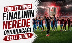 Türkiye Kupası finalinin nerede ne zaman oynanacağı belli oldu!
