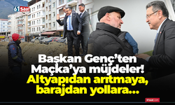 Başkan Genç’ten Maçka’ya müjdeler! Altyapıdan arıtmaya, barajdan yollara…