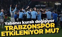 Yabancı kuralı değişiyor! Trabzonspor etkileniyor mu?