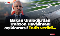 Bakan Uraloğlu'dan Trabzon Havalimanı açıklaması! Tarih verildi...